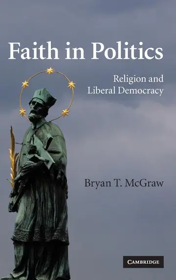 Cover of Faith in Politics Religion and Liberal Democracy
