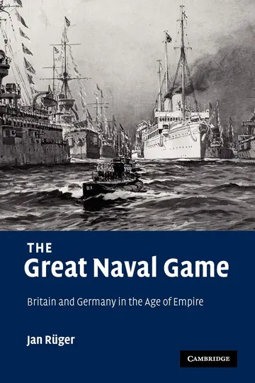 Cover of The Great Naval Game Britain and Germany in the Age of Empire