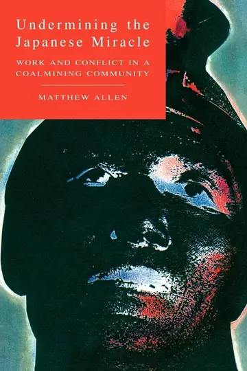 Cover of Undermining the Japanese Miracle Work and Conflict in a Japanese Coal-mining Community