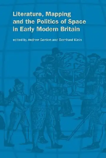 Cover of Literature, Mapping, and the Politics of Space in Early Modern Britain