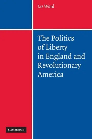 Cover of The Politics of Liberty in England and Revolutionary America