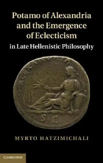 Cover of Potamo of Alexandria and the Emergence of Eclecticism in Late Hellenistic Philosophy