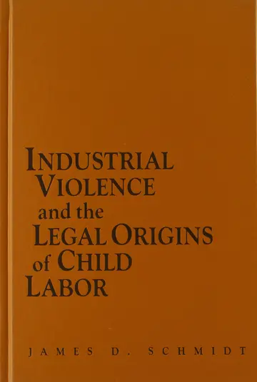 Cover of Industrial Violence and the Legal Origins of Child Labor