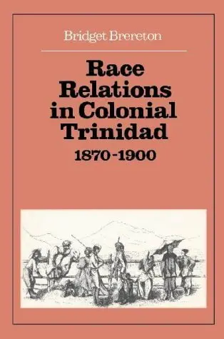Cover of Race Relations in Colonial Trinidad 1870–1900