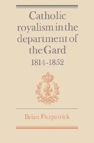 Cover of Catholic Royalism in the Department of the Gard 1814–1852