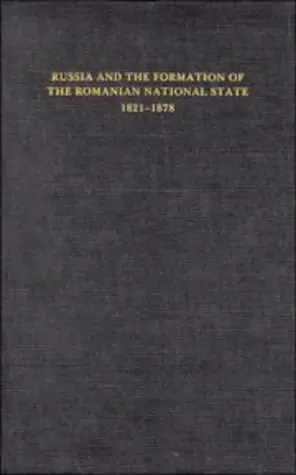 Cover of Russia and the Formation of the Romanian National State, 1821–1878