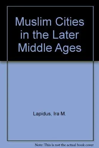 Cover of Muslim Cities in the Later Middle Ages