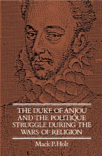 Cover of The Duke of Anjou and the Politique Struggle during the Wars of Religion