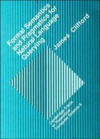 Cover of Formal Semantics and Pragmatics for Natural Language Querying