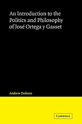 Cover of An Introduction to the Politics and Philosophy of José Ortega y Gasset