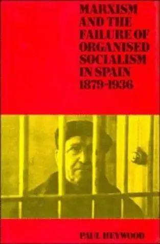 Cover of Marxism and the Failure of Organised Socialism in Spain, 1879–1936