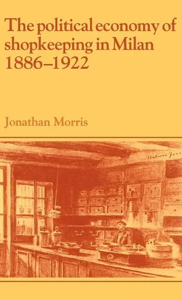 Cover of The Political Economy of Shopkeeping in Milan, 1886–1922