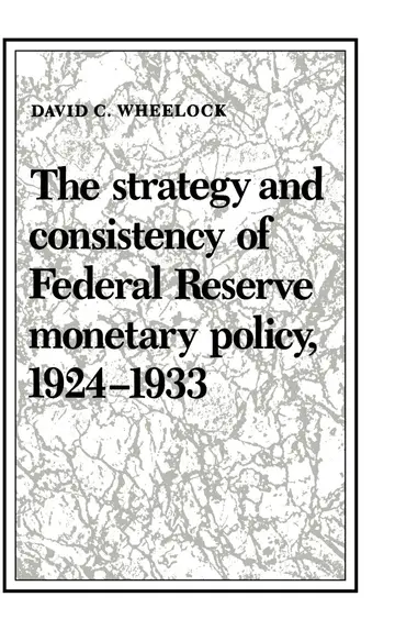 Cover of The Strategy and Consistency of Federal Reserve Monetary Policy, 1924–1933