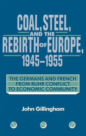 Cover of Coal, Steel, and the Rebirth of Europe, 1945–1955