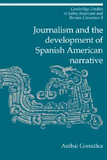 Cover of Journalism and the Development of Spanish American Narrative