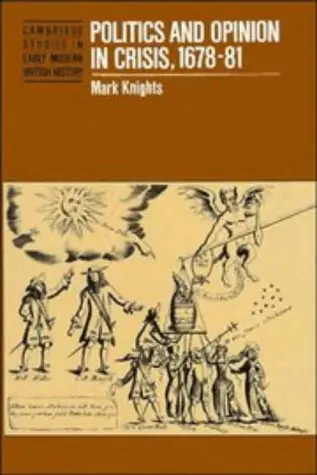 Cover of Politics and Opinion in Crisis,1678-81