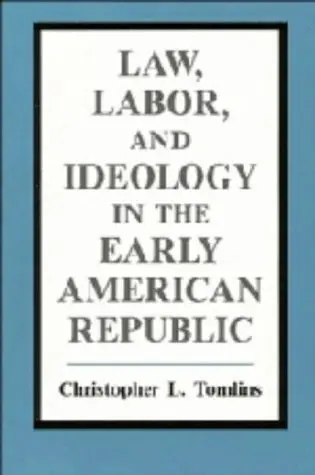 Cover of Law, Labor, and Ideology in the Early American Republic