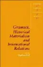 Cover of Gramsci, Historical Materialism and International Relations