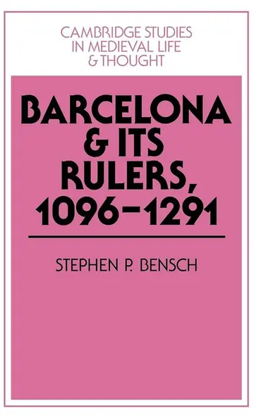 Cover of Barcelona and Its Rulers, 1096-1291-Cambridge Studies in Medieval Life and Thought