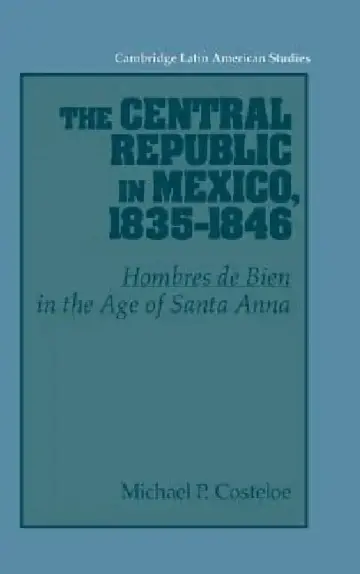 Cover of The Central Republic in Mexico, 1835-1846