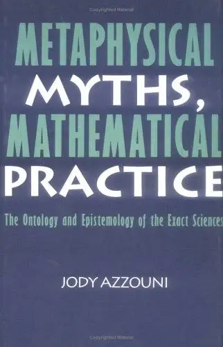 Cover of Metaphysical Myths, Mathematical Practice
