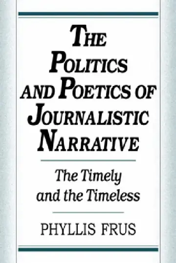 Cover of The Politics and Poetics of Journalistic Narrative