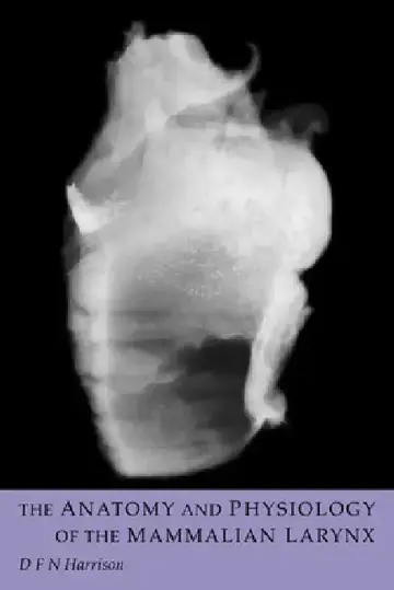 Cover of The Anatomy and Physiology of the Mammalian Larynx