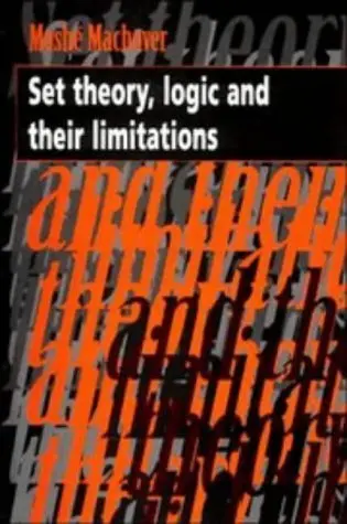 Cover of Set Theory, Logic and their Limitations