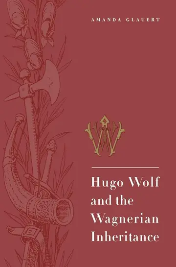 Cover of Hugo Wolf and the Wagnerian Inheritance