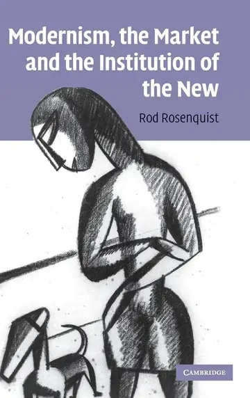Cover of Modernism, the Market and the Institution of the New