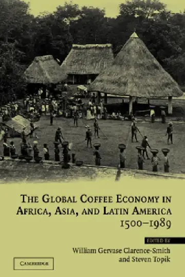 Cover of The Global Coffee Economy in Africa, Asia, and Latin America, 1500 1989