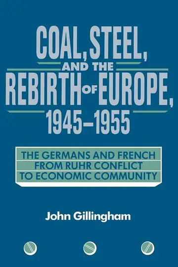 Cover of Coal, Steel, and the Rebirth of Europe, 1945–1955