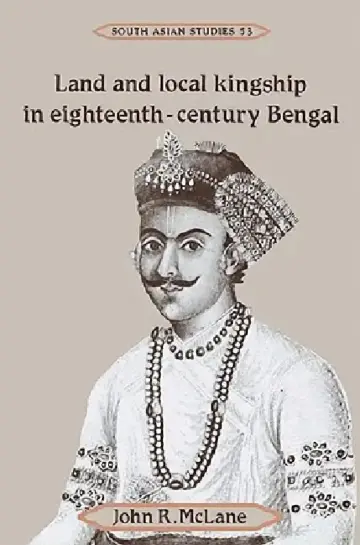Cover of Land and Local Kingship in Eighteenth-Century Bengal