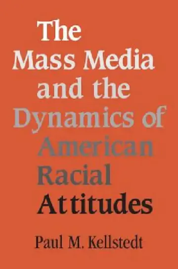 Cover of The Mass Media and the Dynamics of American Racial Attitudes