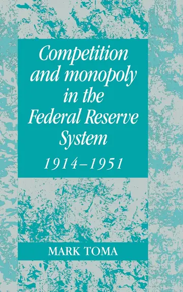 Cover of Competition and Monopoly in the Federal Reserve System, 1914–1951