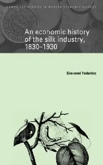 Cover of An Economic History of the Silk Industry, 1830 1930