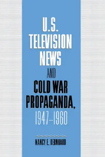Cover of U.S. Television News and Cold War Propaganda, 1947 1960