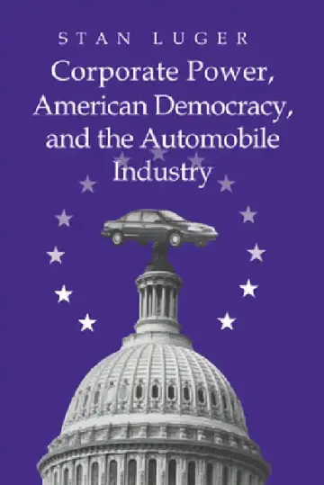 Cover of Corporate Power, American Democracy, and the Automobile Industry