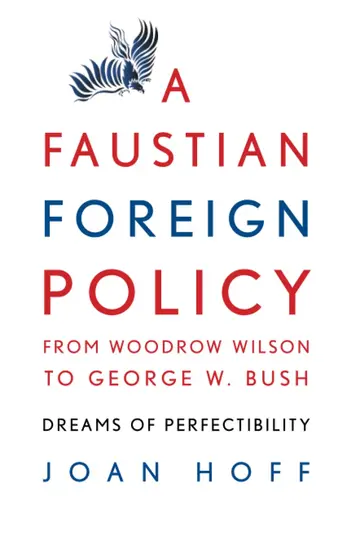 Cover of A Faustian Foreign Policy from Woodrow Wilson to George W. Bush
