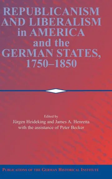 Cover of Republicanism and Liberalism in America and the German States, 1750–1850