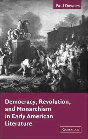 Cover of Democracy, Revolution, and Monarchism in Early American Literature