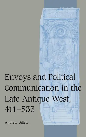 Cover of Envoys and Political Communication in the Late Antique West, 411–533