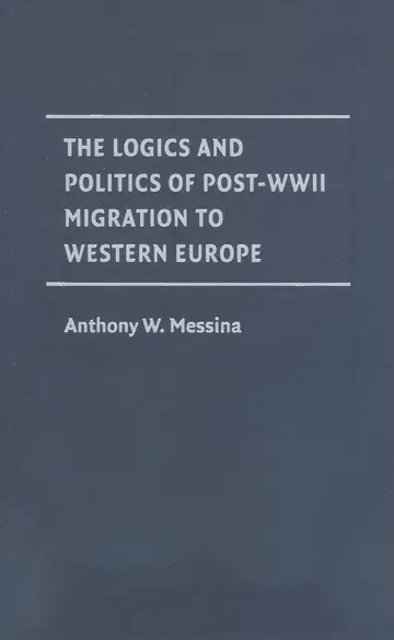 Cover of The Logics and Politics of Post-WWII Migration to Western Europe
