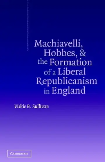 Cover of Machiavelli, Hobbes, and the Formation of a Liberal Republicanism in England
