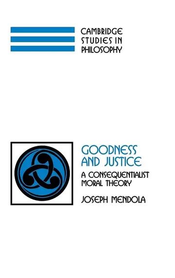 Cover of Goodness and Justice a Consequentialist Moral Theory (hb 2006)