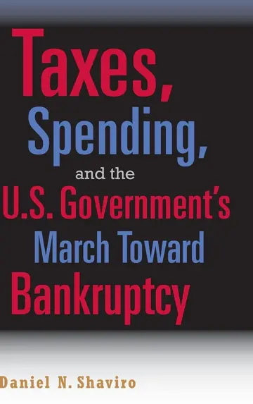 Cover of Taxes, Spending, and the U.S. Government's March towards Bankruptcy