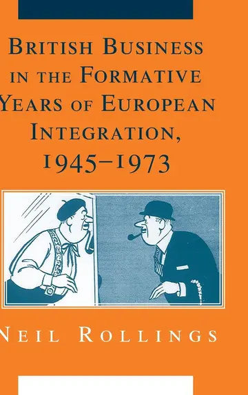 Cover of British Business in the Formative Years of European Integration, 1945-1973