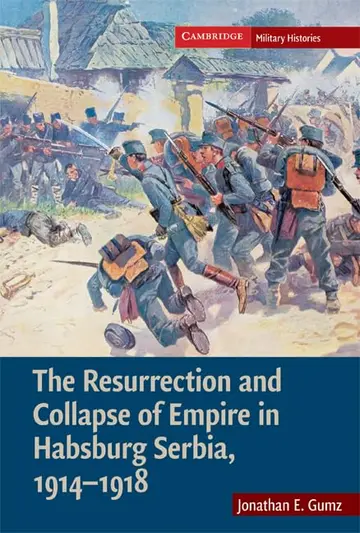 Cover of The Resurrection and Collapse of Empire in Habsburg Serbia, 1914–1918