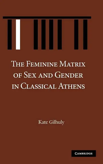 Cover of The Feminine Matrix of Sex and Gender in Classical Athens