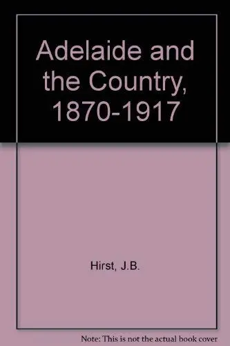 Cover of Adelaide and the Country, 1870-1917